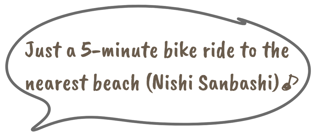 Just a 5-minute bike ride to the nearest beach (Nishi Sanbashi) ♪